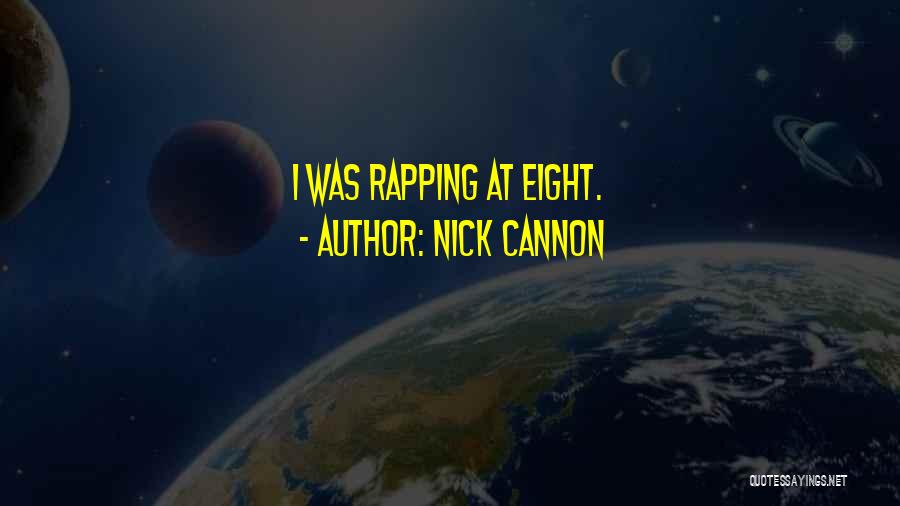 Nick Cannon Quotes: I Was Rapping At Eight.