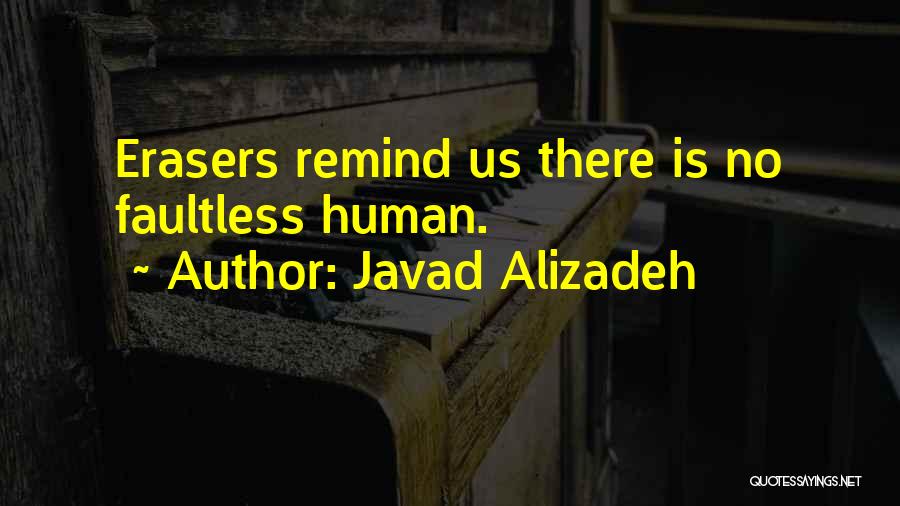 Javad Alizadeh Quotes: Erasers Remind Us There Is No Faultless Human.