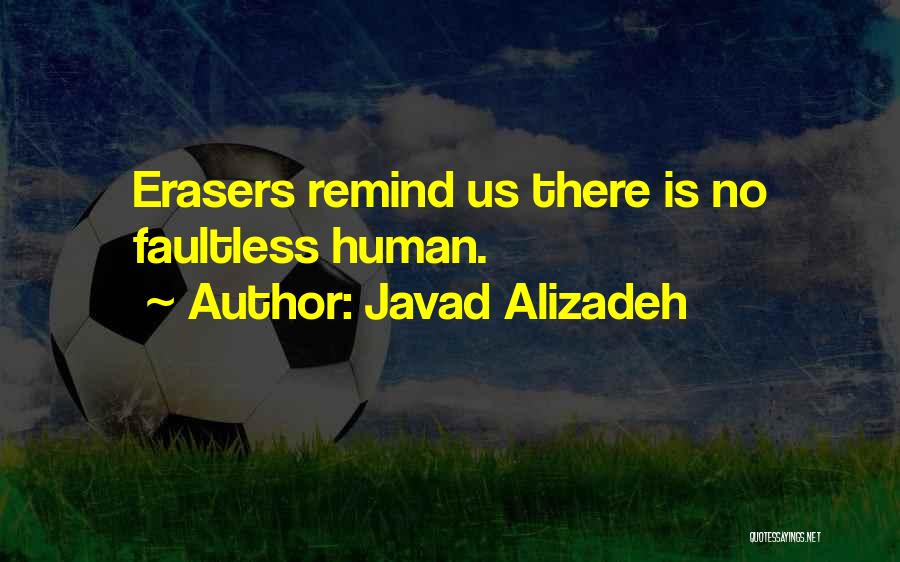 Javad Alizadeh Quotes: Erasers Remind Us There Is No Faultless Human.