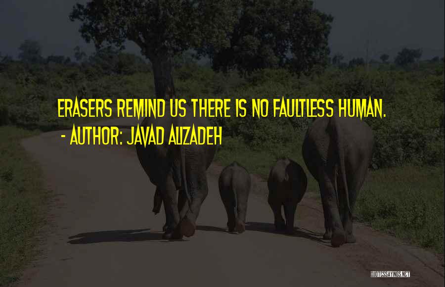 Javad Alizadeh Quotes: Erasers Remind Us There Is No Faultless Human.