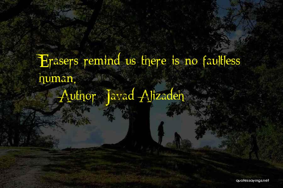 Javad Alizadeh Quotes: Erasers Remind Us There Is No Faultless Human.