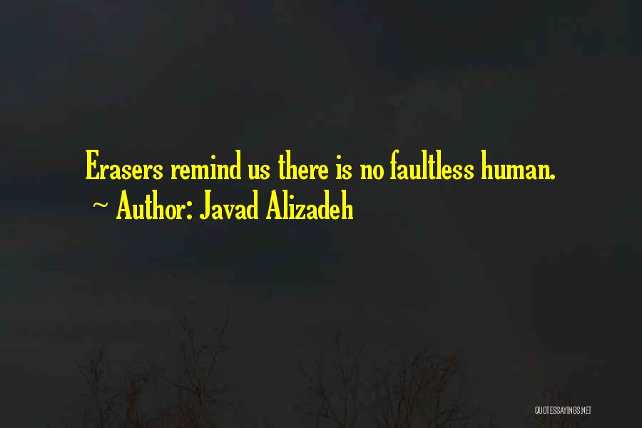 Javad Alizadeh Quotes: Erasers Remind Us There Is No Faultless Human.