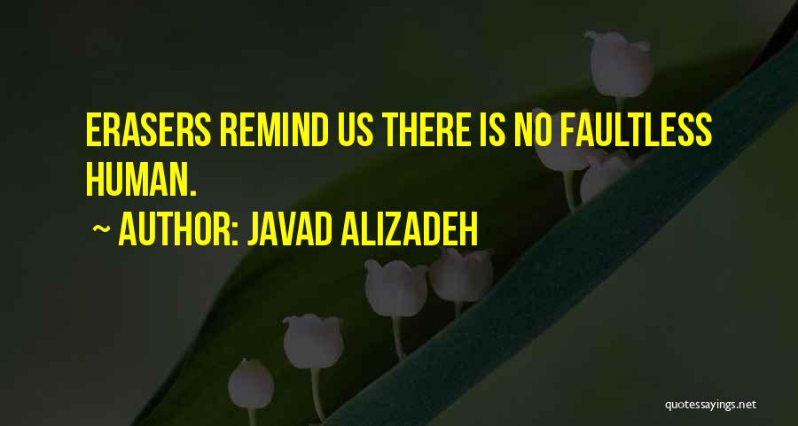 Javad Alizadeh Quotes: Erasers Remind Us There Is No Faultless Human.