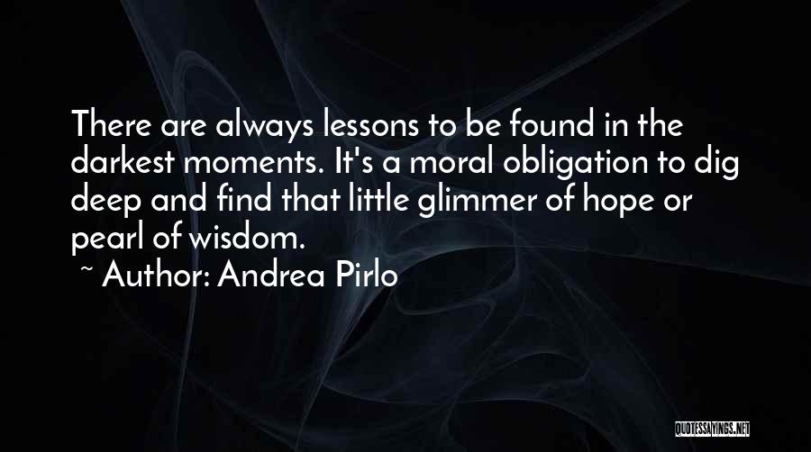 Andrea Pirlo Quotes: There Are Always Lessons To Be Found In The Darkest Moments. It's A Moral Obligation To Dig Deep And Find