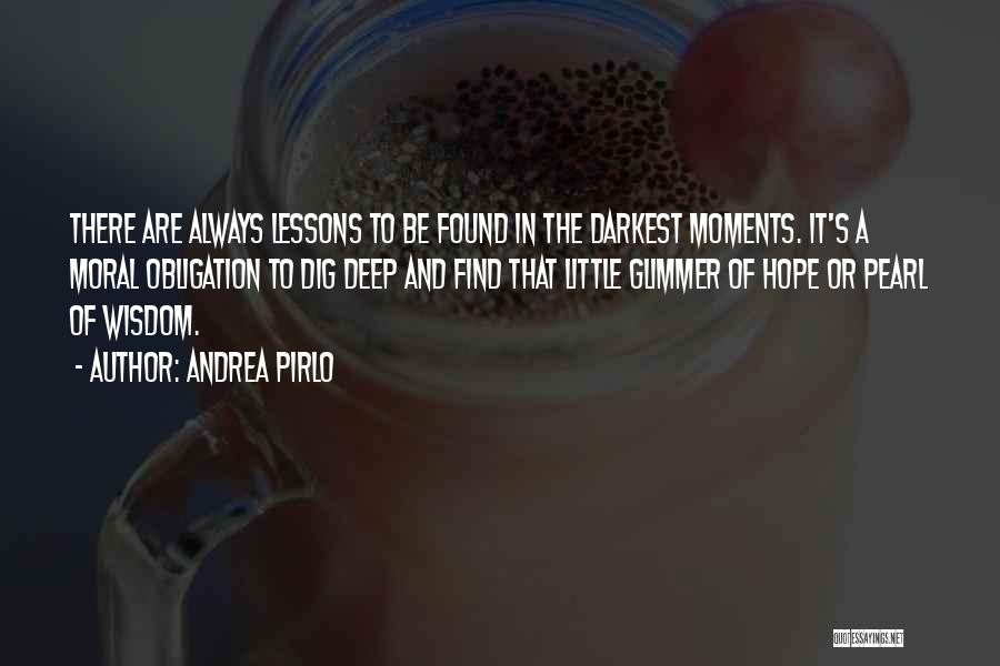 Andrea Pirlo Quotes: There Are Always Lessons To Be Found In The Darkest Moments. It's A Moral Obligation To Dig Deep And Find