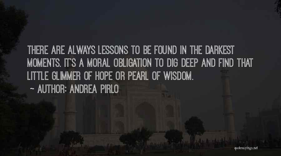 Andrea Pirlo Quotes: There Are Always Lessons To Be Found In The Darkest Moments. It's A Moral Obligation To Dig Deep And Find