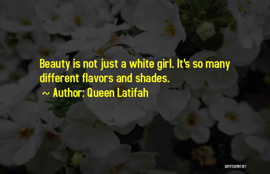 Queen Latifah Quotes: Beauty Is Not Just A White Girl. It's So Many Different Flavors And Shades.
