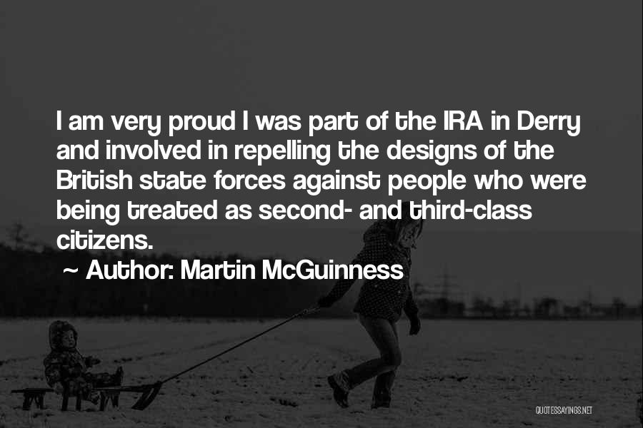 Martin McGuinness Quotes: I Am Very Proud I Was Part Of The Ira In Derry And Involved In Repelling The Designs Of The