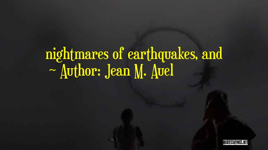 Jean M. Auel Quotes: Nightmares Of Earthquakes, And