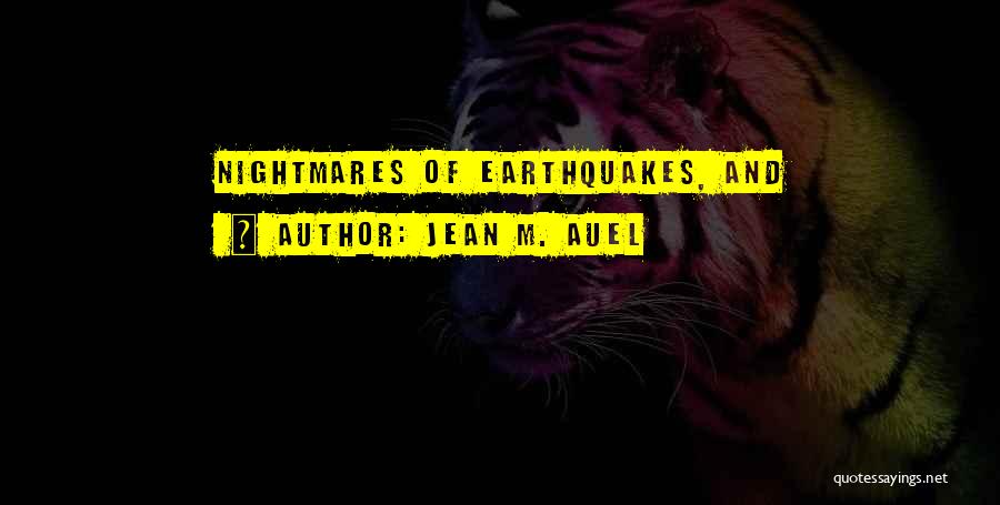 Jean M. Auel Quotes: Nightmares Of Earthquakes, And