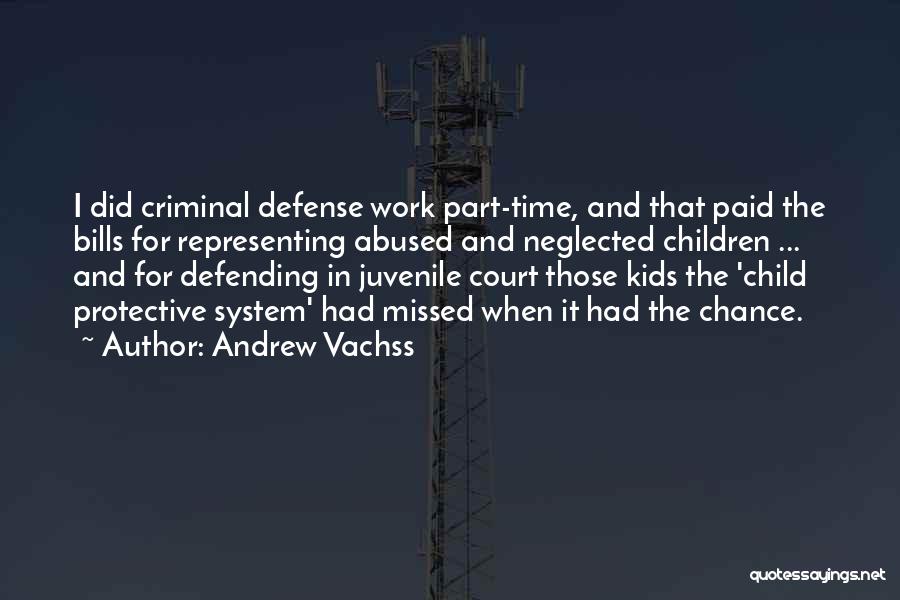 Andrew Vachss Quotes: I Did Criminal Defense Work Part-time, And That Paid The Bills For Representing Abused And Neglected Children ... And For