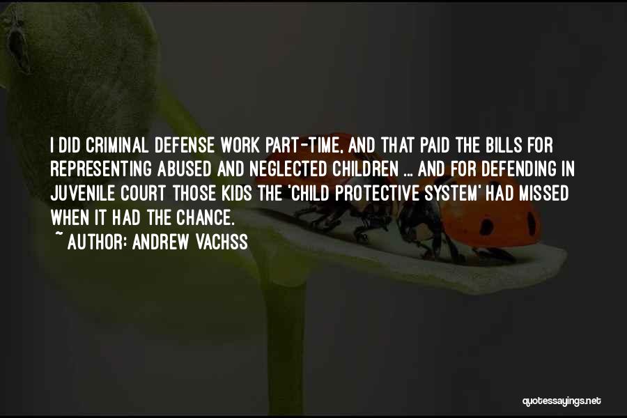 Andrew Vachss Quotes: I Did Criminal Defense Work Part-time, And That Paid The Bills For Representing Abused And Neglected Children ... And For