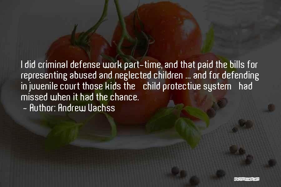 Andrew Vachss Quotes: I Did Criminal Defense Work Part-time, And That Paid The Bills For Representing Abused And Neglected Children ... And For