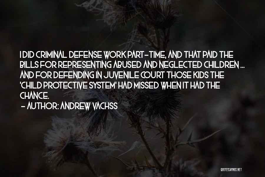 Andrew Vachss Quotes: I Did Criminal Defense Work Part-time, And That Paid The Bills For Representing Abused And Neglected Children ... And For