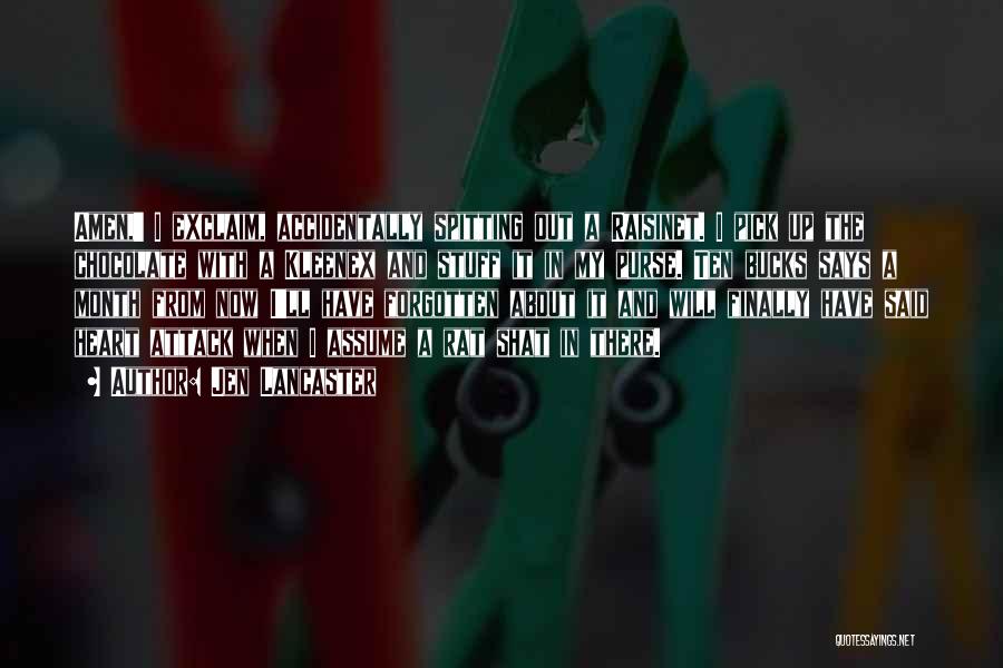 Jen Lancaster Quotes: Amen,' I Exclaim, Accidentally Spitting Out A Raisinet. I Pick Up The Chocolate With A Kleenex And Stuff It In