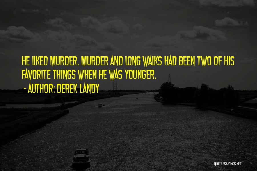 Derek Landy Quotes: He Liked Murder. Murder And Long Walks Had Been Two Of His Favorite Things When He Was Younger.