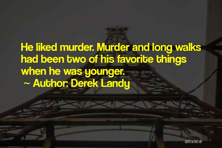 Derek Landy Quotes: He Liked Murder. Murder And Long Walks Had Been Two Of His Favorite Things When He Was Younger.
