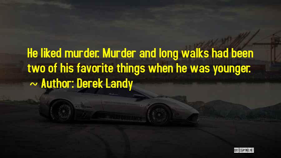 Derek Landy Quotes: He Liked Murder. Murder And Long Walks Had Been Two Of His Favorite Things When He Was Younger.