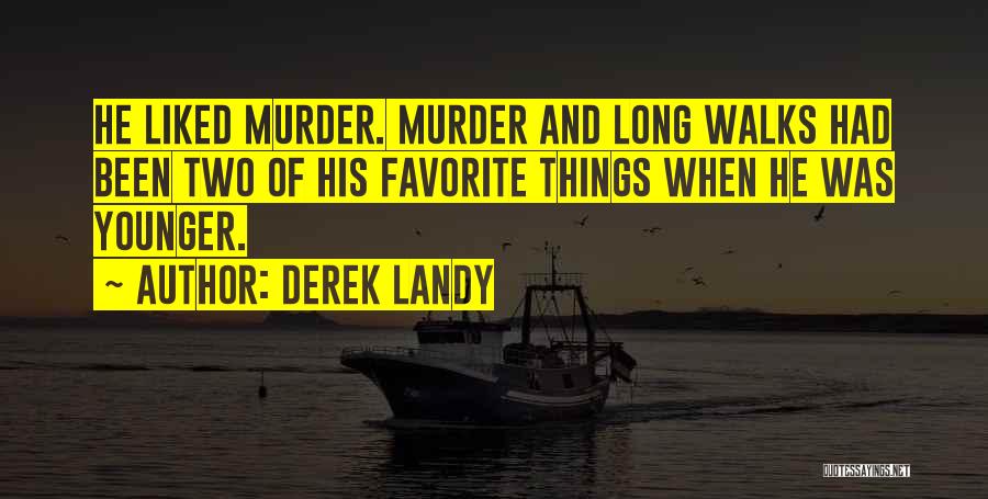 Derek Landy Quotes: He Liked Murder. Murder And Long Walks Had Been Two Of His Favorite Things When He Was Younger.