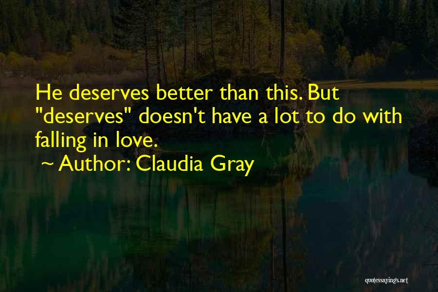 Claudia Gray Quotes: He Deserves Better Than This. But Deserves Doesn't Have A Lot To Do With Falling In Love.