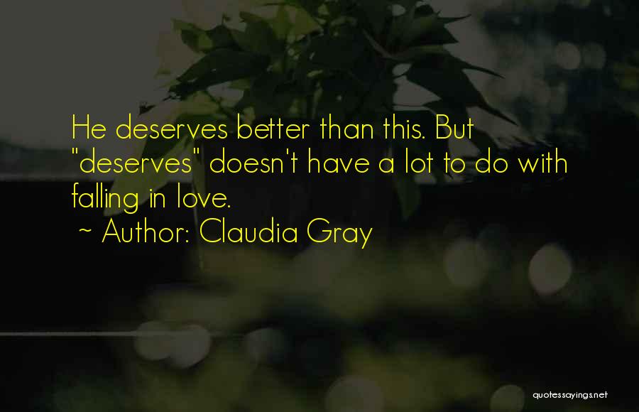 Claudia Gray Quotes: He Deserves Better Than This. But Deserves Doesn't Have A Lot To Do With Falling In Love.