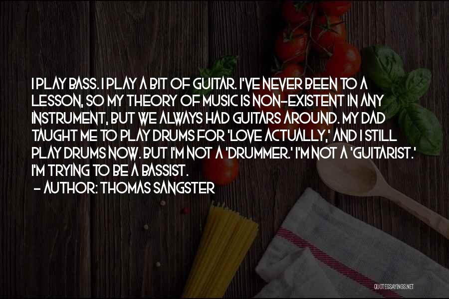 Thomas Sangster Quotes: I Play Bass. I Play A Bit Of Guitar. I've Never Been To A Lesson, So My Theory Of Music