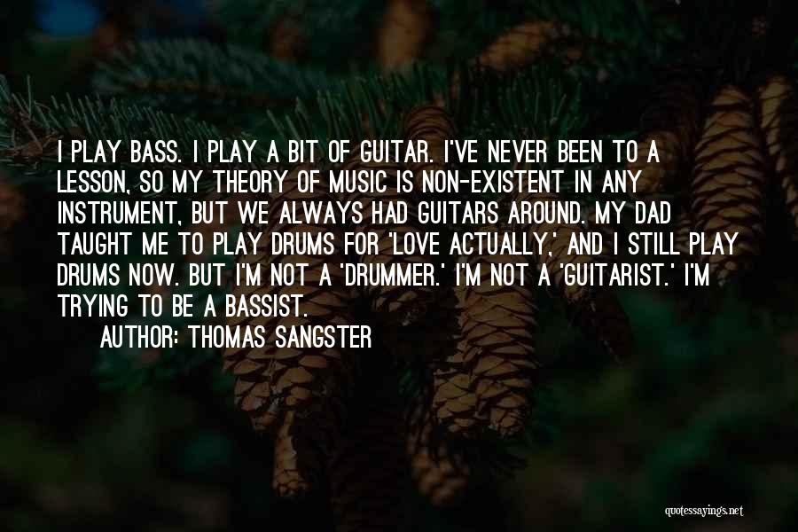 Thomas Sangster Quotes: I Play Bass. I Play A Bit Of Guitar. I've Never Been To A Lesson, So My Theory Of Music