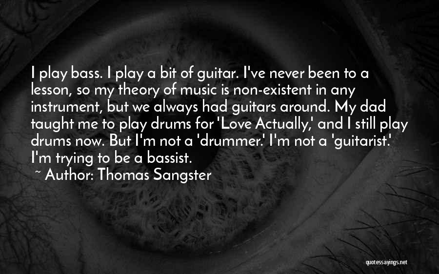 Thomas Sangster Quotes: I Play Bass. I Play A Bit Of Guitar. I've Never Been To A Lesson, So My Theory Of Music