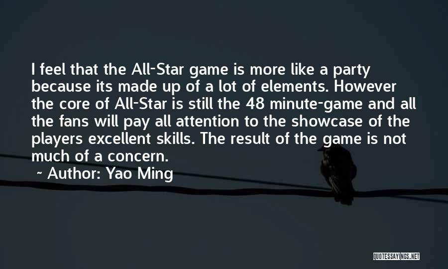 Yao Ming Quotes: I Feel That The All-star Game Is More Like A Party Because Its Made Up Of A Lot Of Elements.