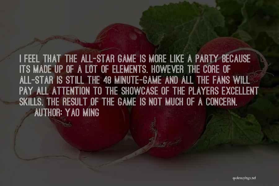 Yao Ming Quotes: I Feel That The All-star Game Is More Like A Party Because Its Made Up Of A Lot Of Elements.