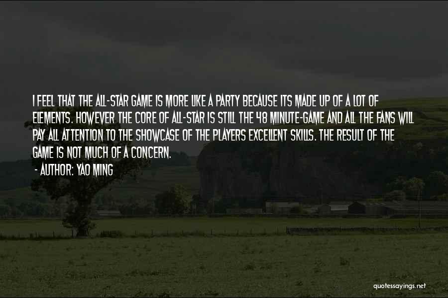 Yao Ming Quotes: I Feel That The All-star Game Is More Like A Party Because Its Made Up Of A Lot Of Elements.