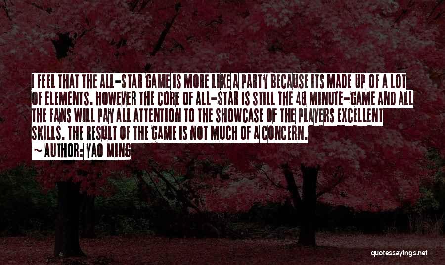 Yao Ming Quotes: I Feel That The All-star Game Is More Like A Party Because Its Made Up Of A Lot Of Elements.