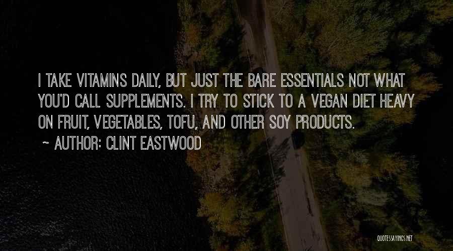 Clint Eastwood Quotes: I Take Vitamins Daily, But Just The Bare Essentials Not What You'd Call Supplements. I Try To Stick To A