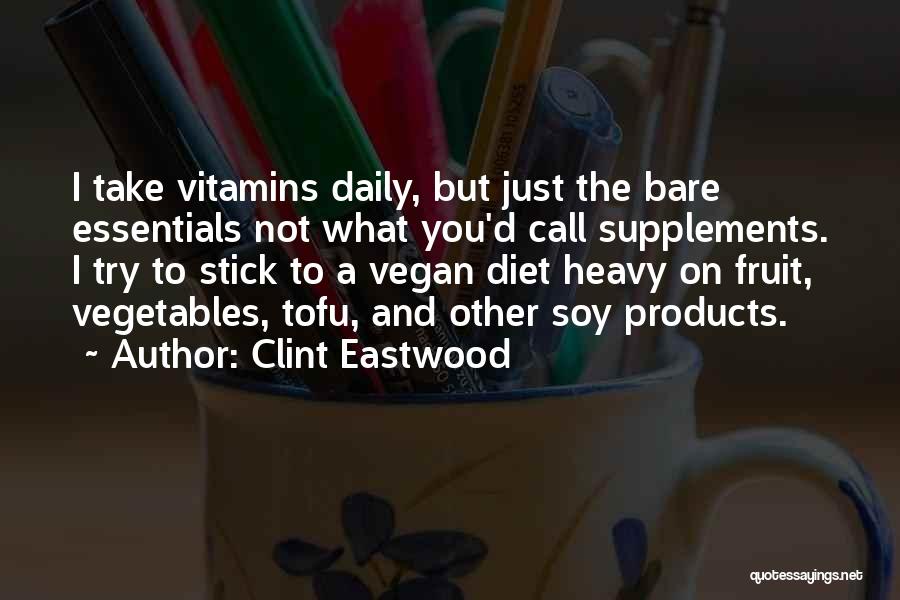 Clint Eastwood Quotes: I Take Vitamins Daily, But Just The Bare Essentials Not What You'd Call Supplements. I Try To Stick To A