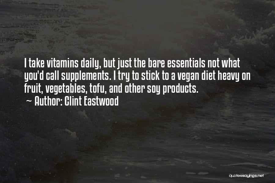 Clint Eastwood Quotes: I Take Vitamins Daily, But Just The Bare Essentials Not What You'd Call Supplements. I Try To Stick To A