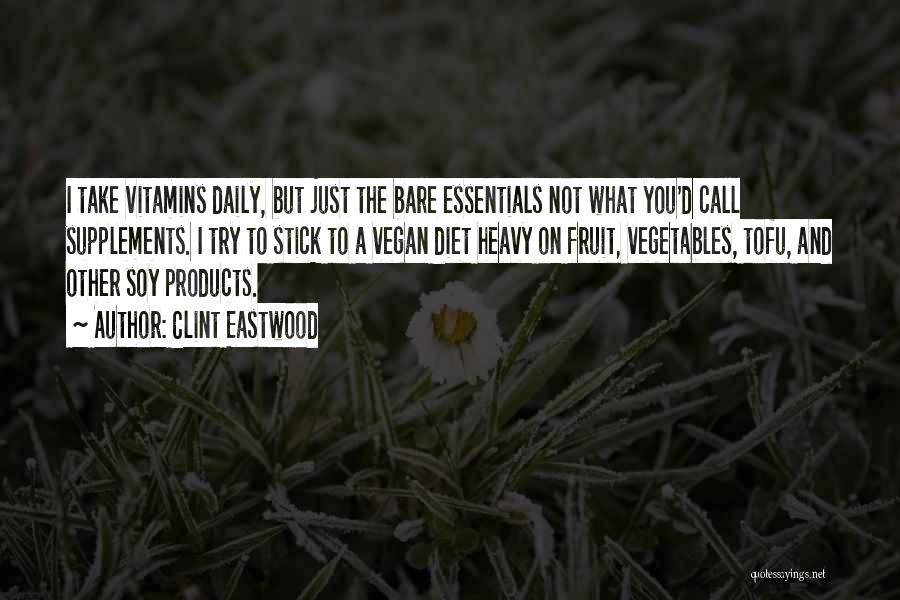 Clint Eastwood Quotes: I Take Vitamins Daily, But Just The Bare Essentials Not What You'd Call Supplements. I Try To Stick To A