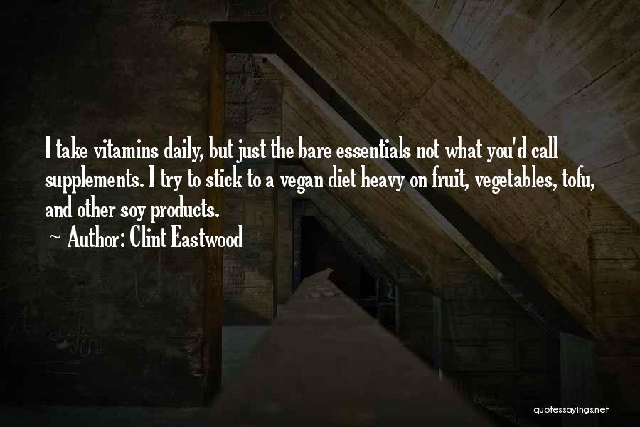 Clint Eastwood Quotes: I Take Vitamins Daily, But Just The Bare Essentials Not What You'd Call Supplements. I Try To Stick To A