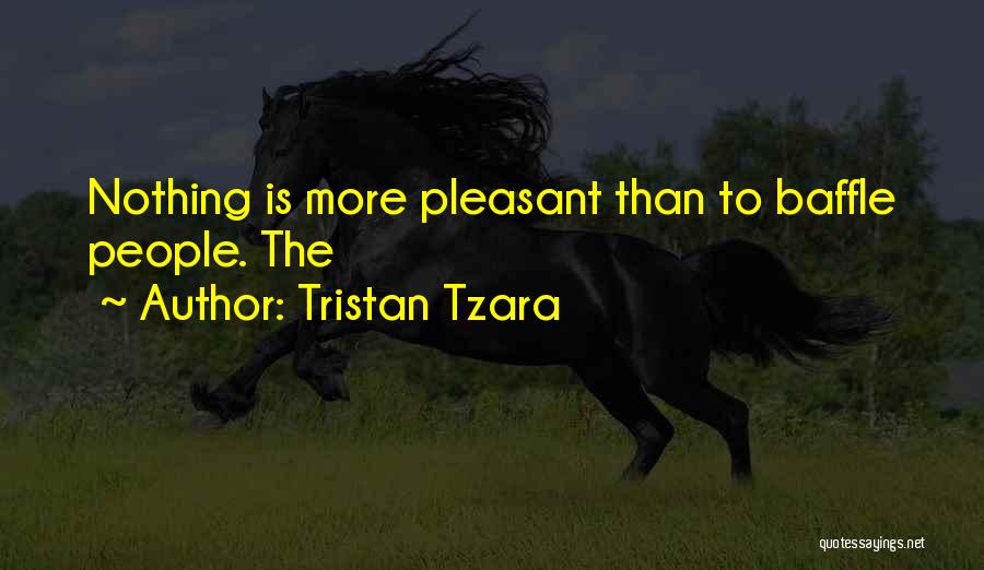 Tristan Tzara Quotes: Nothing Is More Pleasant Than To Baffle People. The