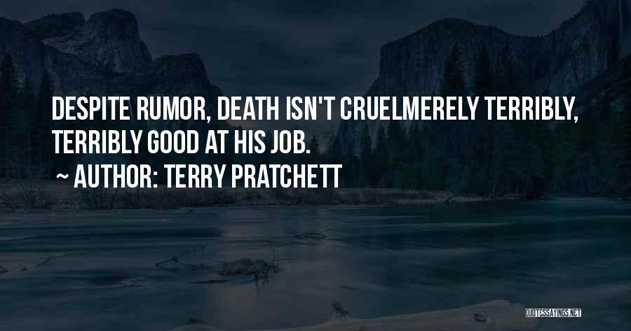 Terry Pratchett Quotes: Despite Rumor, Death Isn't Cruelmerely Terribly, Terribly Good At His Job.