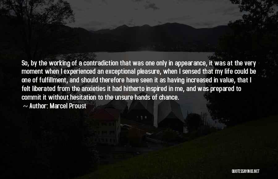 Marcel Proust Quotes: So, By The Working Of A Contradiction That Was One Only In Appearance, It Was At The Very Moment When