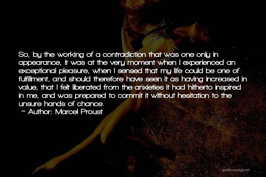 Marcel Proust Quotes: So, By The Working Of A Contradiction That Was One Only In Appearance, It Was At The Very Moment When