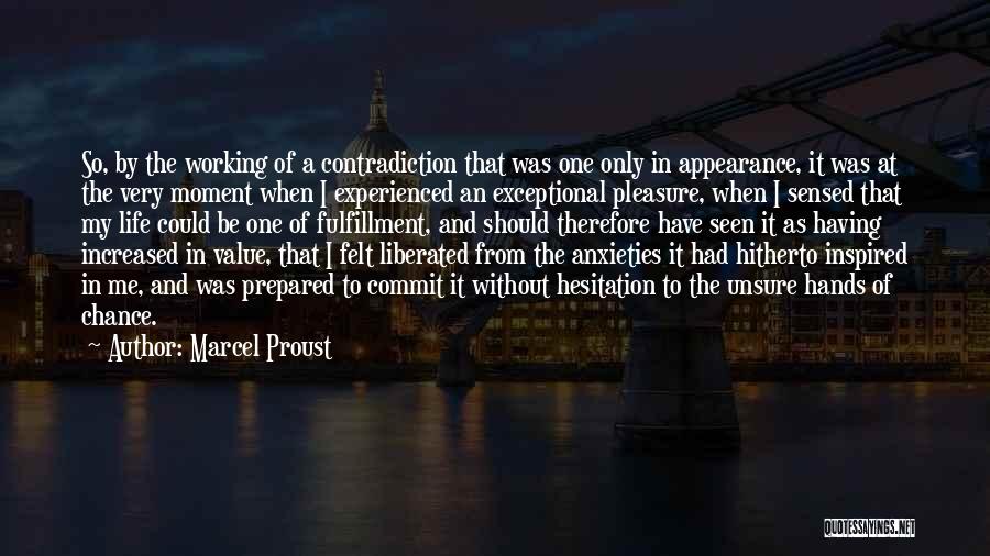 Marcel Proust Quotes: So, By The Working Of A Contradiction That Was One Only In Appearance, It Was At The Very Moment When