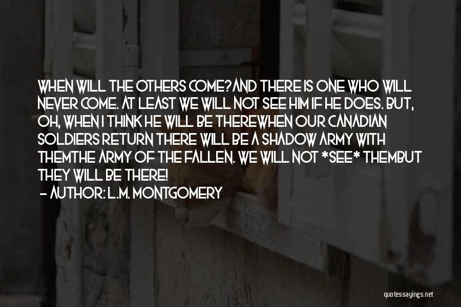 L.M. Montgomery Quotes: When Will The Others Come?and There Is One Who Will Never Come. At Least We Will Not See Him If