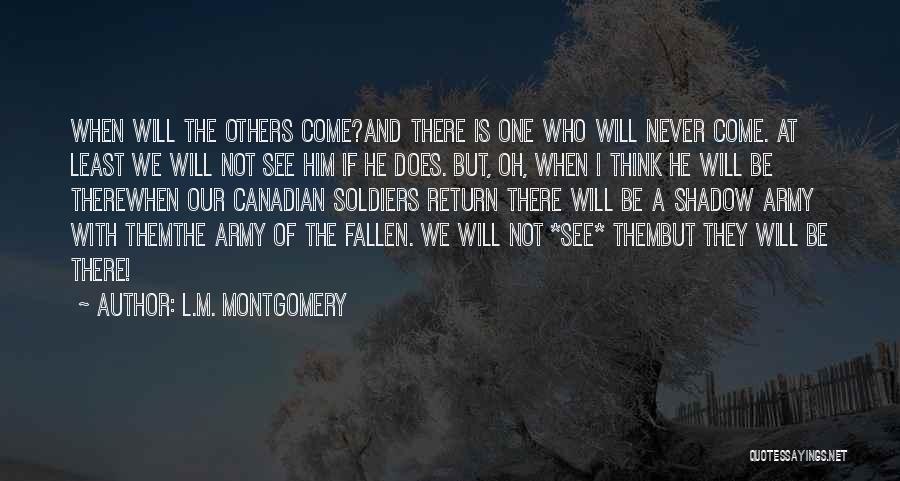 L.M. Montgomery Quotes: When Will The Others Come?and There Is One Who Will Never Come. At Least We Will Not See Him If