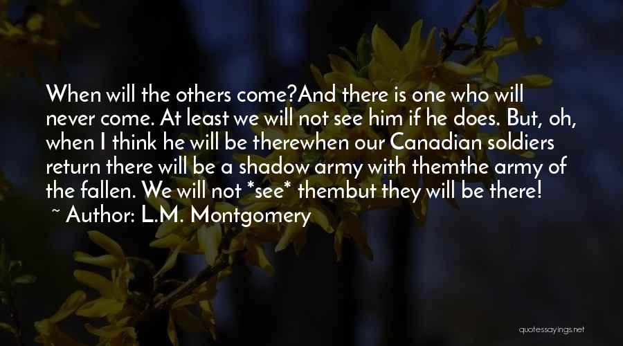 L.M. Montgomery Quotes: When Will The Others Come?and There Is One Who Will Never Come. At Least We Will Not See Him If