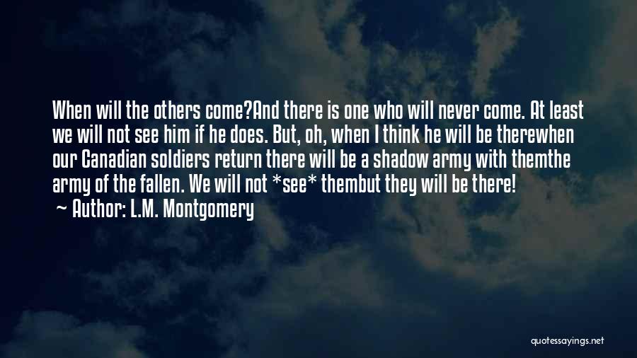 L.M. Montgomery Quotes: When Will The Others Come?and There Is One Who Will Never Come. At Least We Will Not See Him If