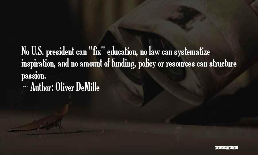 Oliver DeMille Quotes: No U.s. President Can Fix Education, No Law Can Systematize Inspiration, And No Amount Of Funding, Policy Or Resources Can