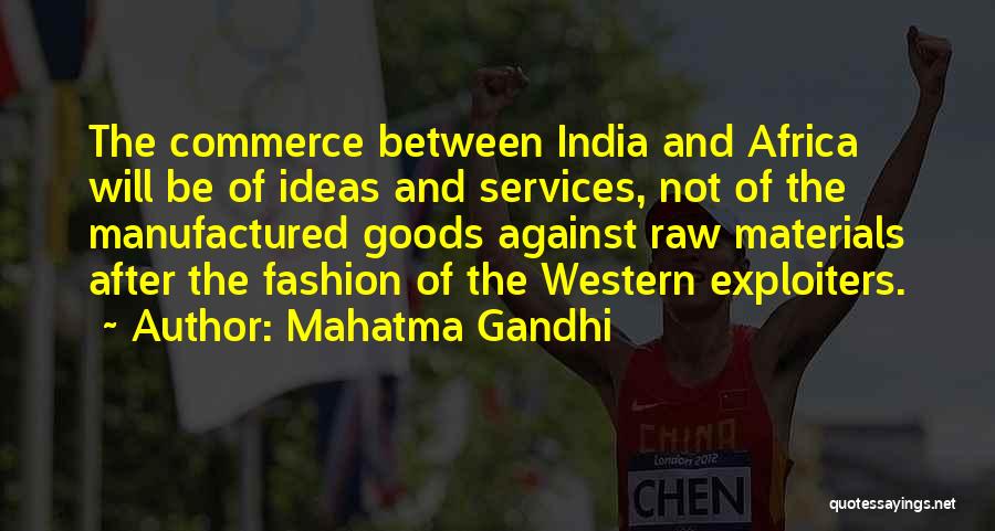 Mahatma Gandhi Quotes: The Commerce Between India And Africa Will Be Of Ideas And Services, Not Of The Manufactured Goods Against Raw Materials