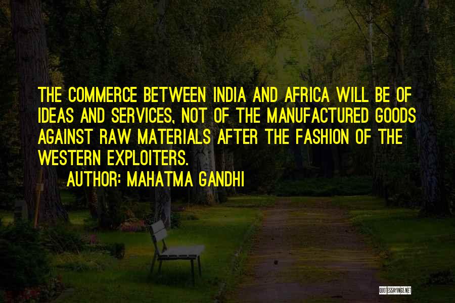 Mahatma Gandhi Quotes: The Commerce Between India And Africa Will Be Of Ideas And Services, Not Of The Manufactured Goods Against Raw Materials