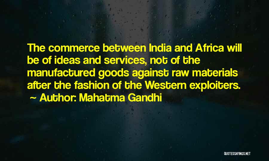 Mahatma Gandhi Quotes: The Commerce Between India And Africa Will Be Of Ideas And Services, Not Of The Manufactured Goods Against Raw Materials